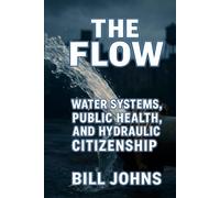 The Flow: Water Systems, Public Health, and Hydraulic Citizenship