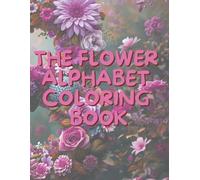 The Flower Alphabet Coloring Book: Fun & Relaxing