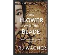 The Flower and the Blade: The Rise of the Pirate Queen Ching Shih