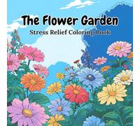 The Flower Garden: A Coloring Book Where Every Bloom Comes to Life