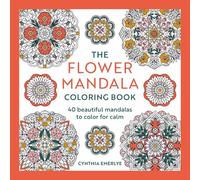 The Flower Mandala Coloring Book: Over 40 beautiful mandalas to color for calm