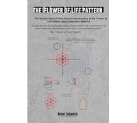 The Flower of Life Pattern: The Sacred Vesica Piscis Reveals the Anatomy of the Flower of Life Pattern and a Discovery Within It