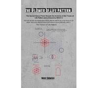 The Flower of Life Pattern: The Sacred Vesica Piscis Reveals the Anatomy of the Flower of Life Pattern and a Discovery Within It