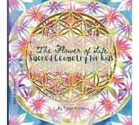 The Flower of Life: Sacred Geometry for Kids ages 6-16