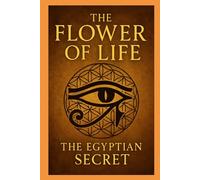 The Flower Of Life : The Egyptian Secret