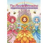 The Flower Princesses: A Magical Coloring Book for Kids and Adults