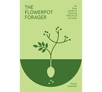 The Flowerpot Forager: An Easy Guide to Growing Wild Food at Home