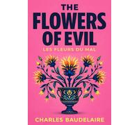 The Flowers of Evil: or; Les Fleurs du Mal English Translation Illustrated Edition by Charles Baudelaire