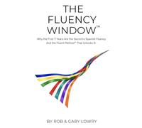 The Fluency Window: Why the First 7 Years Are the Secret to Spanish Fluency And the Fluent Method™ That Unlocks It