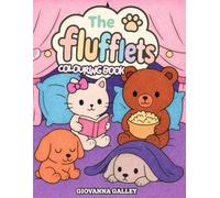 The Flufflets: Colouring Book for Adults & Teens Featuring Cute Fluffy Animal Friends - 40 Adorable Stress Relieving & Anxiety Reducing Images