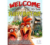 The Fluffy Butt Hut: A Hilarious Chicken Coloring Book for People Who Love Goofy Chickens