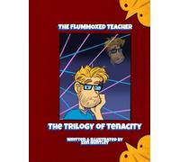 The Flummoxed Teacher: The Trilogy of Tenacity