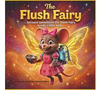The Flush Fairy: Because sometimes the Tooth Fairy just needs a little help