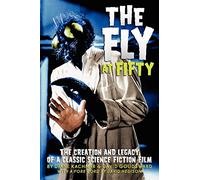 The Fly at 50: The Creation and Legacy of a Classic Science Fiction Film