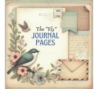 The "Fly" Journal Pages: Beautiful birds, florals and vintage papers for junk journaling, scrapbooking and other crafts and projects