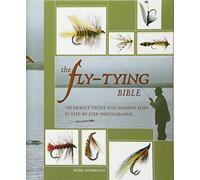 The Fly-Tying Bible: 100 Deadly Trout and Salmon Flies in Step-By-Step Photographs