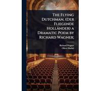 The Flying Dutchman, (Der Fliegende Holländer) a Dramatic Poem by Richard Wagner;
