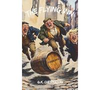The Flying Inn: A barrel of rum, an unlicensed inn, and an absurd crusade against dry laws