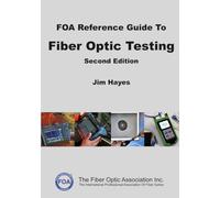 The FOA Reference Guide To Fiber Optic Testing: Second Edition