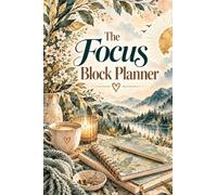 The Focus Block Planner: A Productivity Planner & Work Journal for Time Blocking, Daily Priorities, Distraction Tracking, Focused Work Sessions, Goal Setting & Getting Things Done
