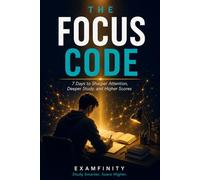 The Focus Code: 7 Days to Sharper Attention, Deeper Study, and Higher Scores