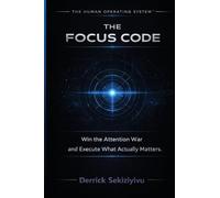 THE FOCUS CODE: Win The Attention War And Execute What Actually Matters: 1