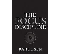 The Focus Discipline: Train Your Mind for Deep Work in a World Designed to Distract