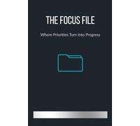 The Focus File - Where Priorities Turn Into Progress: Lined notebook with 150 pages for productivity, planning and execution