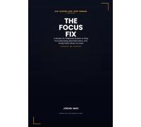The Focus Fix: A Simple, No-Willpower System to Stop Procrastinating, Beat Distraction, and Finally Finish What You Start