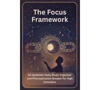The Focus Framework: An Aesthetic Daily Study Organizer and Procrastination Breaker for High Schoolers