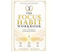 The Focus Habit Workbook: 21 Days to Train Attention and Clear Mental Distraction