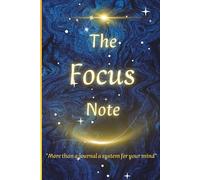 The Focus Note: A Minimalist Journal for Deep Work and Clarity: The Best Gift for Yourself and Others to Organize Thoughts, Set Priorities, and Enhance Productivity (120 Pages)