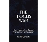 The Focus War: How Modern Men Escape Phones, Porn & Distraction