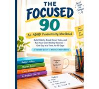 The Focused 90: ADHD Productivity Workbook: A Guided 90-Day Planner to Build Habits, Break Down Tasks, Beat Overwhelm, and Finish What You Start for Teens and Adults with ADHD