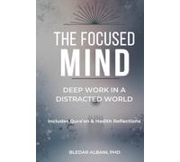 THE FOCUSED MIND: Deep Work in a Distracted World