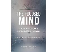 THE FOCUSED MIND: Deep Work in a Distracted World