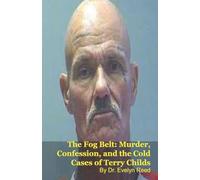 The Fog Belt: Murder, Confession, and the Cold Cases of Terry Childs