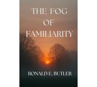 The Fog of Familiarity