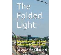 The Folded Light: Twelve Portraits of Sacred Endurance in South Africa