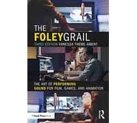 The Foley Grail: The Art of Performing Sound for Film, Games, and Animation
