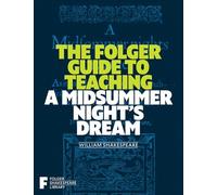 The Folger Guide to Teaching a Midsummer Night's Dream