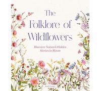 The Folklore of Wildflowers: Stories and History in Bloom