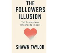 The Followers Illusion: The Journey from Influence to Impact