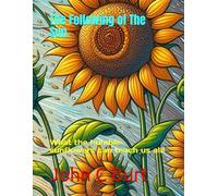 The Following of The Sun.: What the humble sunflowers can teach us all!
