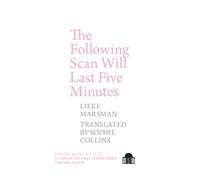 Lieke Marsman The Following Scan Will Last Five Minutes (Tascabile)