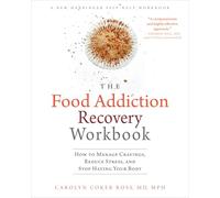The Food Addiction Recovery Workbook: How to Manage Cravings, Reduce Stress, and Stop Hating Your Body