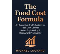 The Food Cost Formula: An Executive Chef's System for Food Cost Control, Menu Engineering & Restaurant Profitability