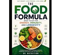 The Food Formula: What to Eat for Energy, Immunity, and Longevity