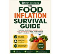 The Food Inflation Survival Guide: Practical Ways to Cut Grocery Costs, Stop Wasting Food, Meal Plan Smarter, and Eat Well Even During Rising Prices