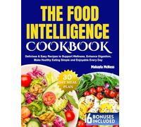 The Food Intelligence Cookbook: Delicious & Easy Recipes to Support Wellness, Enhance Digestion, Make Healthy Eating Simple and Enjoyable Every Day